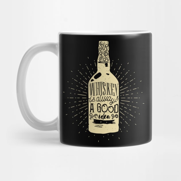 Whiskey is Always a Good Idea by SM Shirts